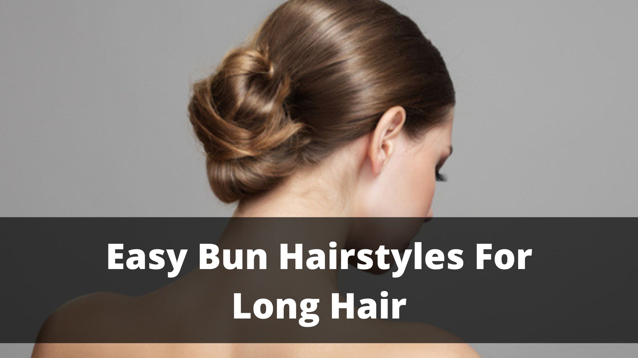 Easy Bun Hairstyles For Long Hair