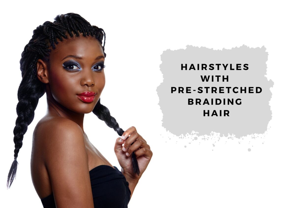 hairstyles with pre-stretched braiding hair