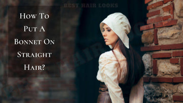 How To Put A BHow To Put A Bonnet On Straight Hair