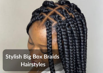 Stylish Big Box Braids Hairstyles